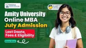 Amity University Online MBA July 2025 Admission Last Date, Fees & Eligibility
