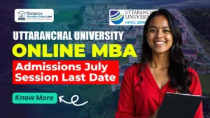 Uttaranchal University Online MBA July 2025 Admission Last Date